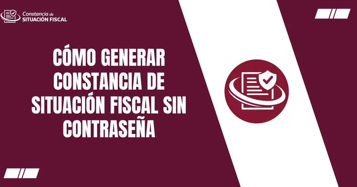 Cómo Generar Constancia de Situación Fiscal sin Contraseña