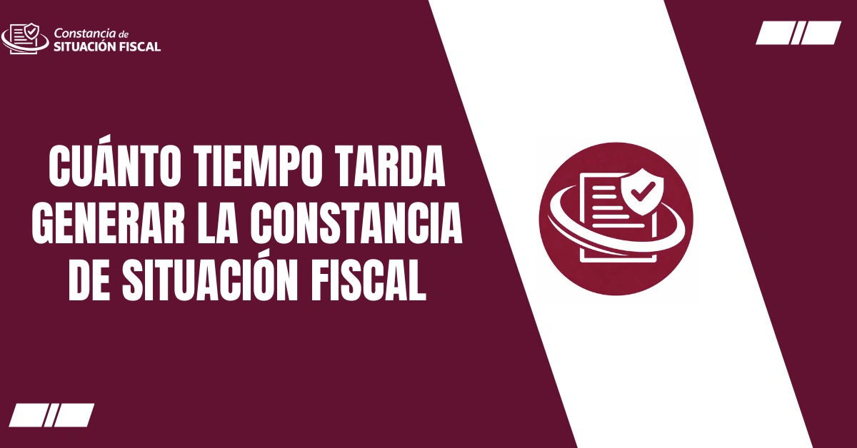 Cuánto Tiempo Tarda Generar la Constancia de Situación Fiscal
