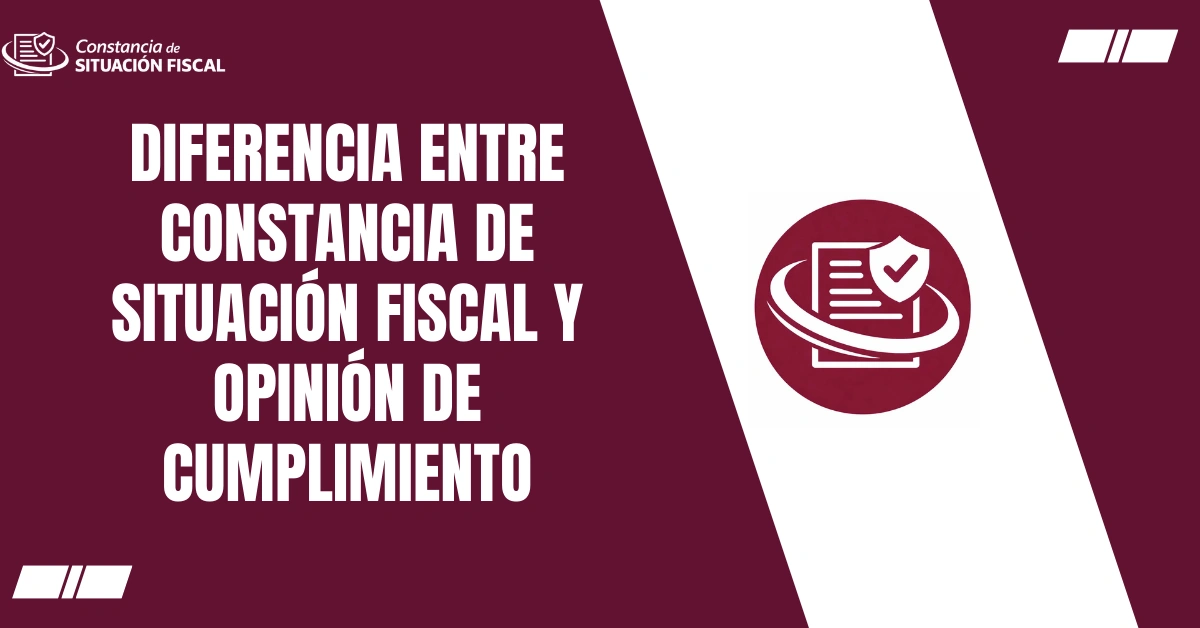 Diferencia Entre Constancia de Situación Fiscal y Opinión de Cumplimiento