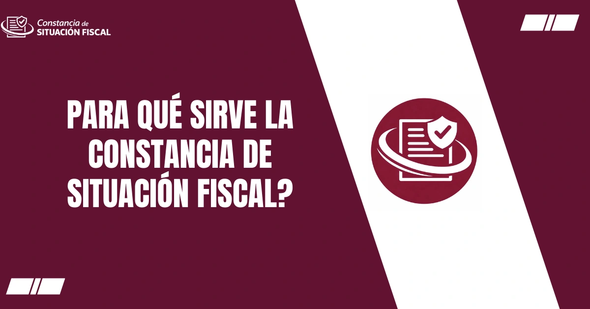 Para Qué Sirve la Constancia de Situación Fiscal?