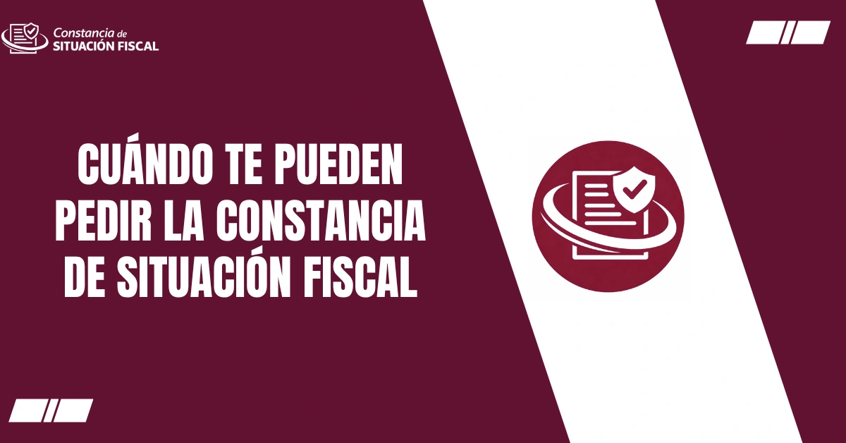 Cuándo Te Pueden Pedir la Constancia de Situación Fiscal